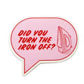 Did You Turn The Iron Off? Sticker