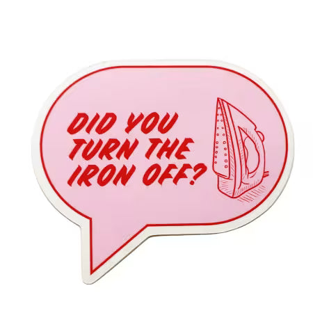 Did You Turn The Iron Off? Sticker