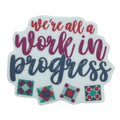 We're All a Work in Progress Sticker