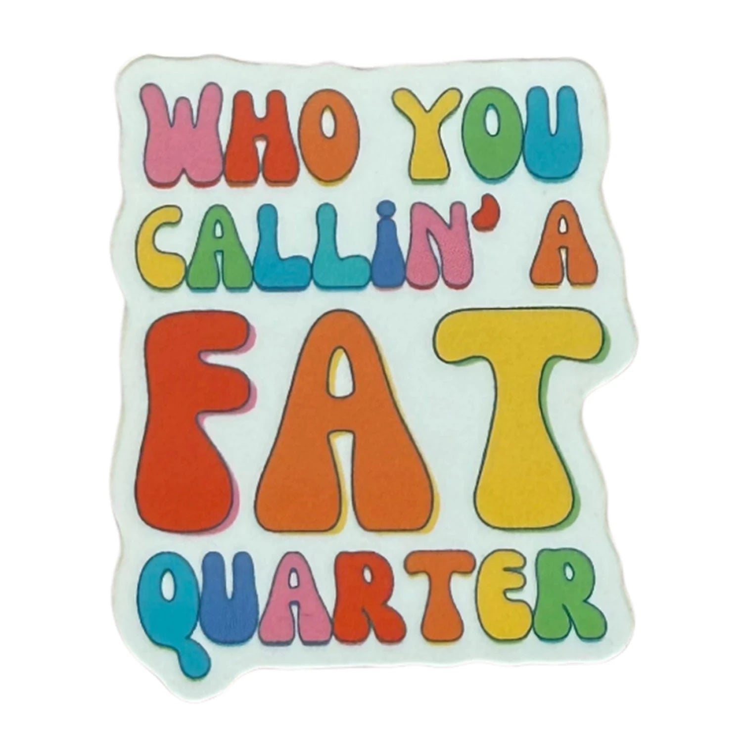 Who You Callin' a Fat Quarter Sticker